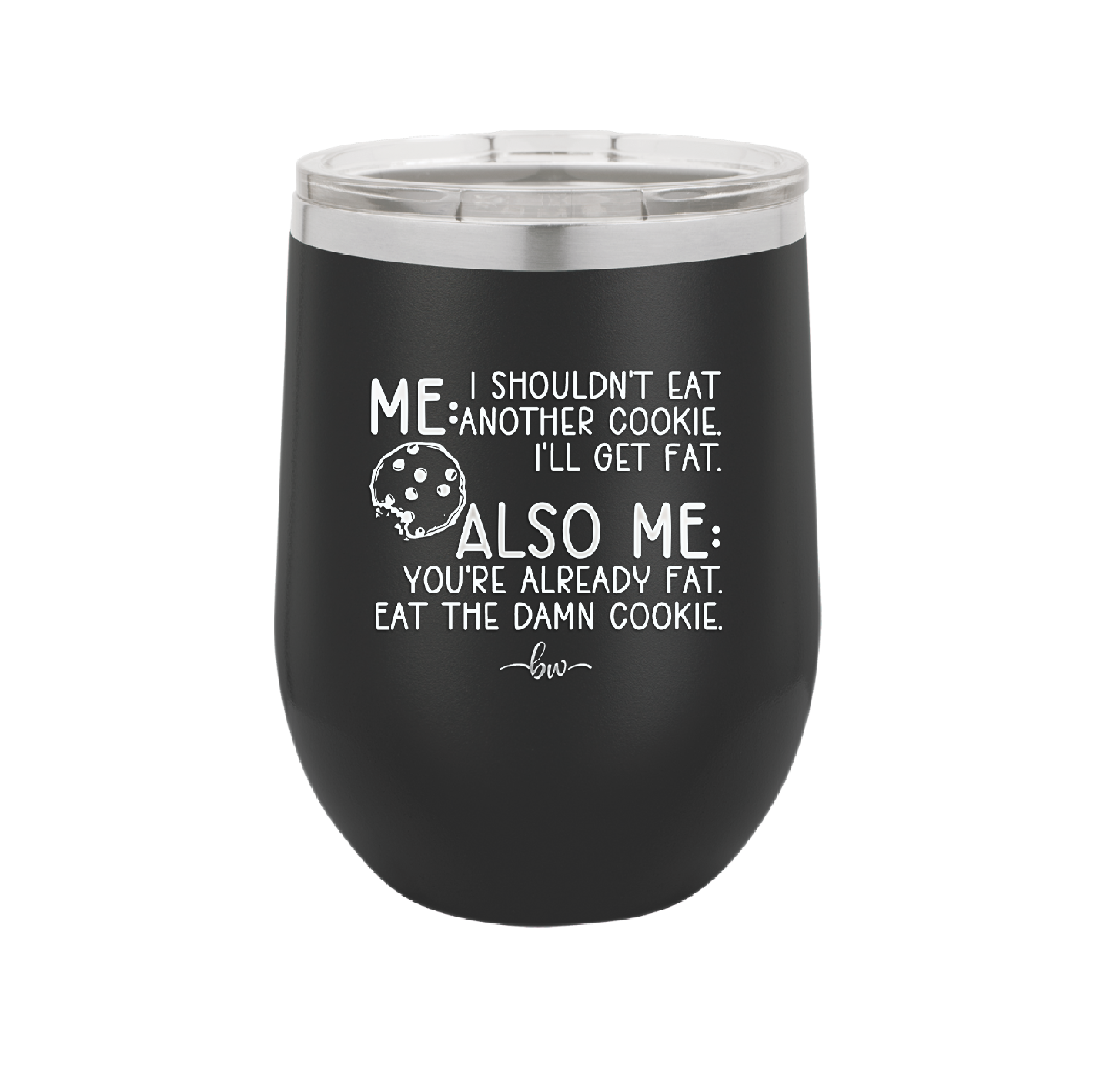 Me I Shouldn't Eat Another Cookie I'll Get Fat - Laser Engraved Stainless Steel Drinkware - 2348 -