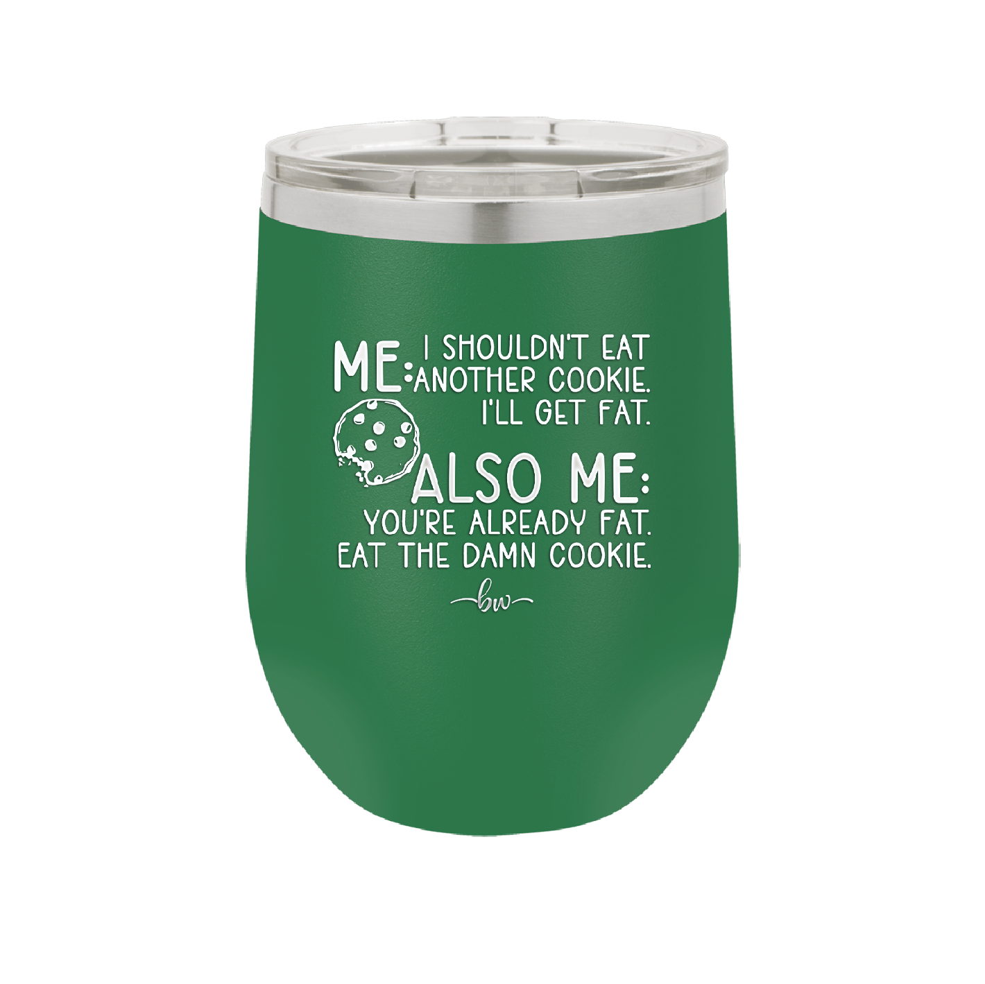 Me I Shouldn't Eat Another Cookie I'll Get Fat - Laser Engraved Stainless Steel Drinkware - 2348 -