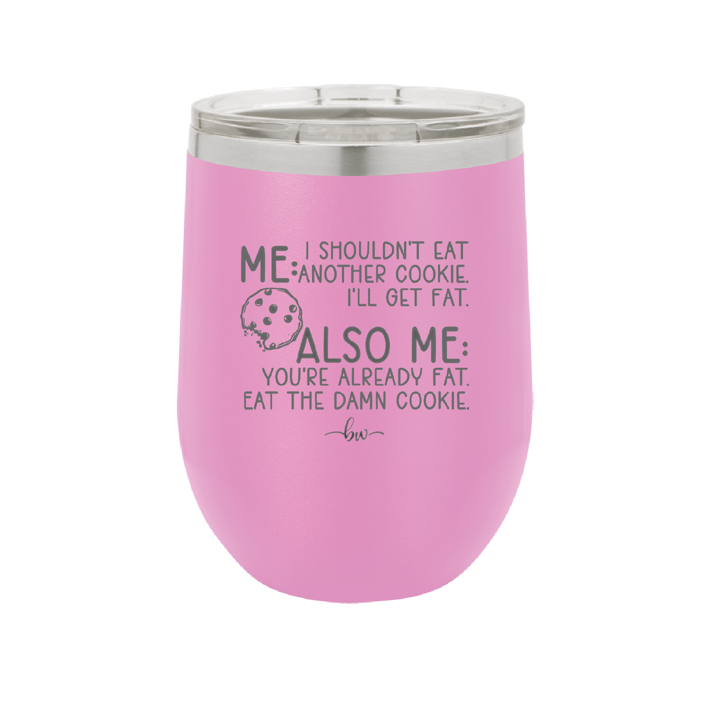 Me I Shouldn't Eat Another Cookie I'll Get Fat - Laser Engraved Stainless Steel Drinkware - 2348 -