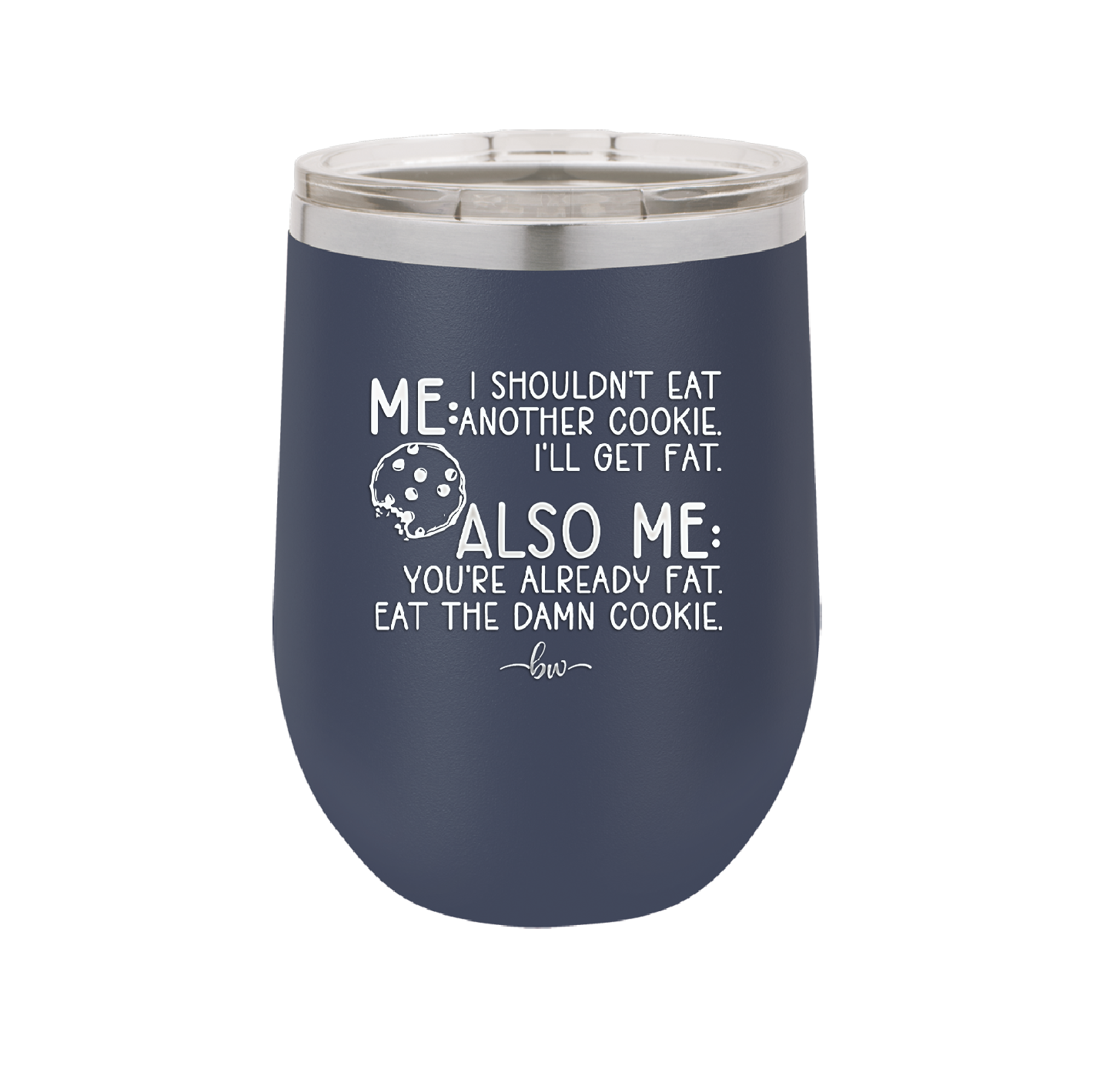 Me I Shouldn't Eat Another Cookie I'll Get Fat - Laser Engraved Stainless Steel Drinkware - 2348 -