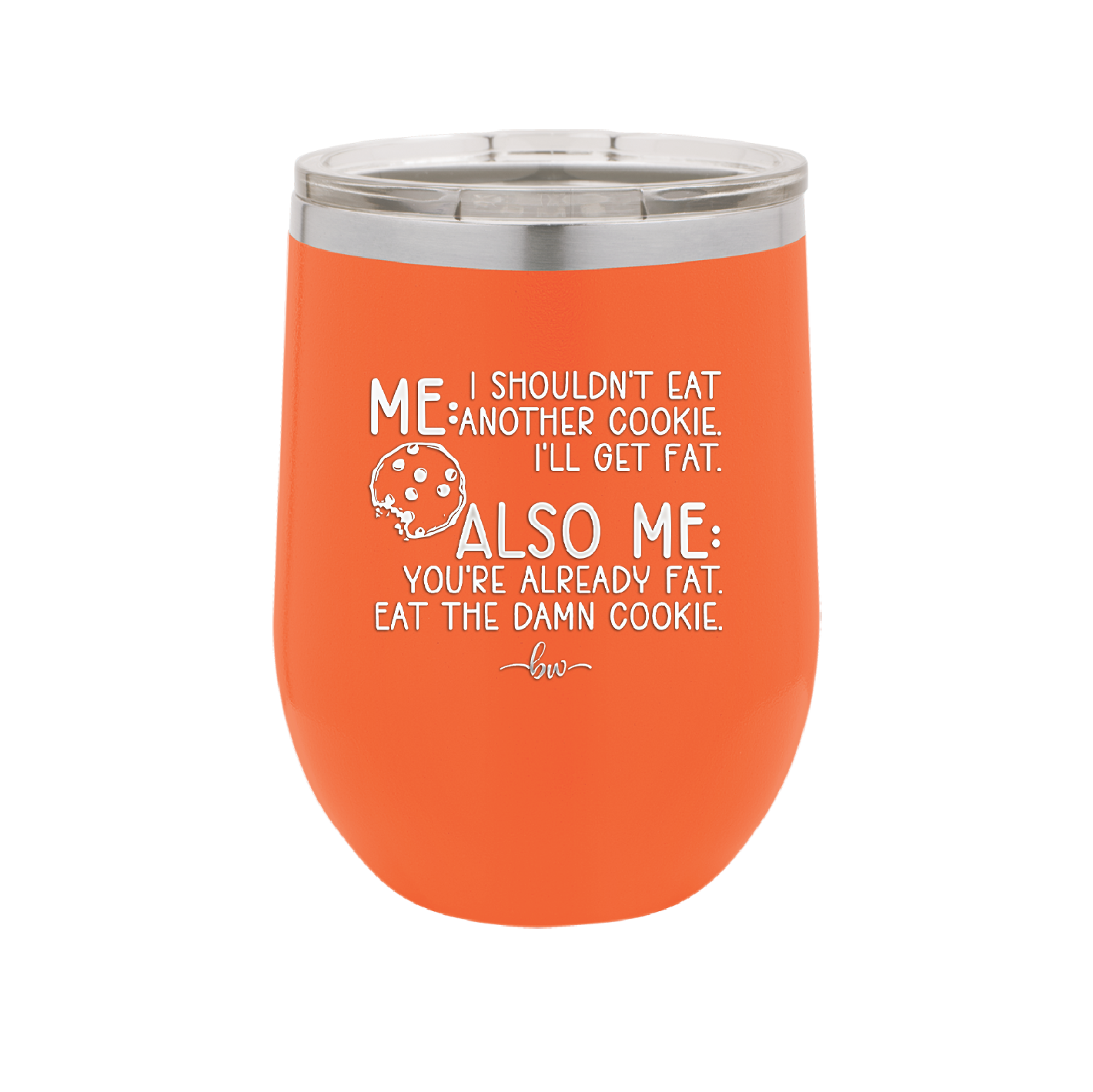 Me I Shouldn't Eat Another Cookie I'll Get Fat - Laser Engraved Stainless Steel Drinkware - 2348 -