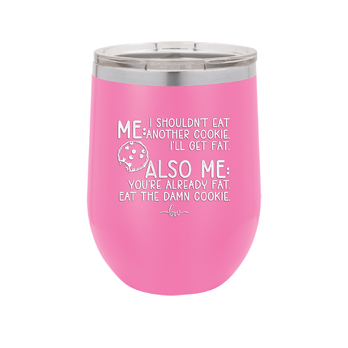 Me I Shouldn't Eat Another Cookie I'll Get Fat - Laser Engraved Stainless Steel Drinkware - 2348 -