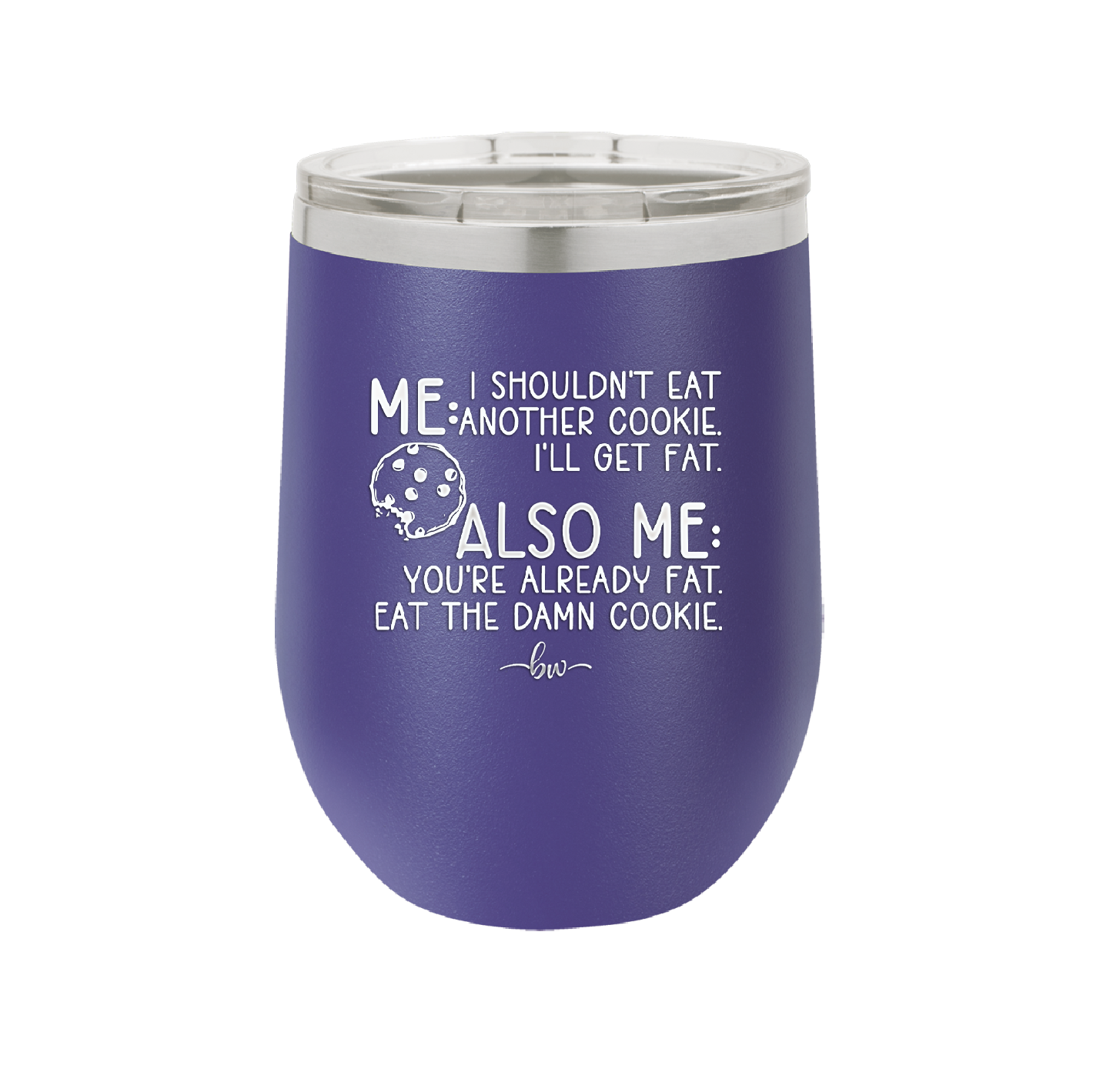 Me I Shouldn't Eat Another Cookie I'll Get Fat - Laser Engraved Stainless Steel Drinkware - 2348 -