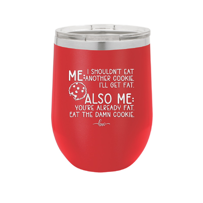 Me I Shouldn't Eat Another Cookie I'll Get Fat - Laser Engraved Stainless Steel Drinkware - 2348 -