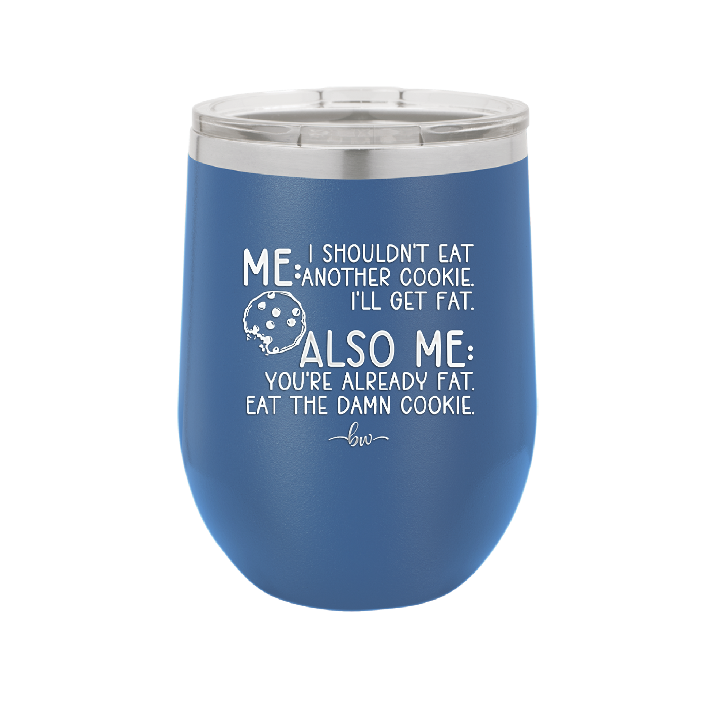 Me I Shouldn't Eat Another Cookie I'll Get Fat - Laser Engraved Stainless Steel Drinkware - 2348 -