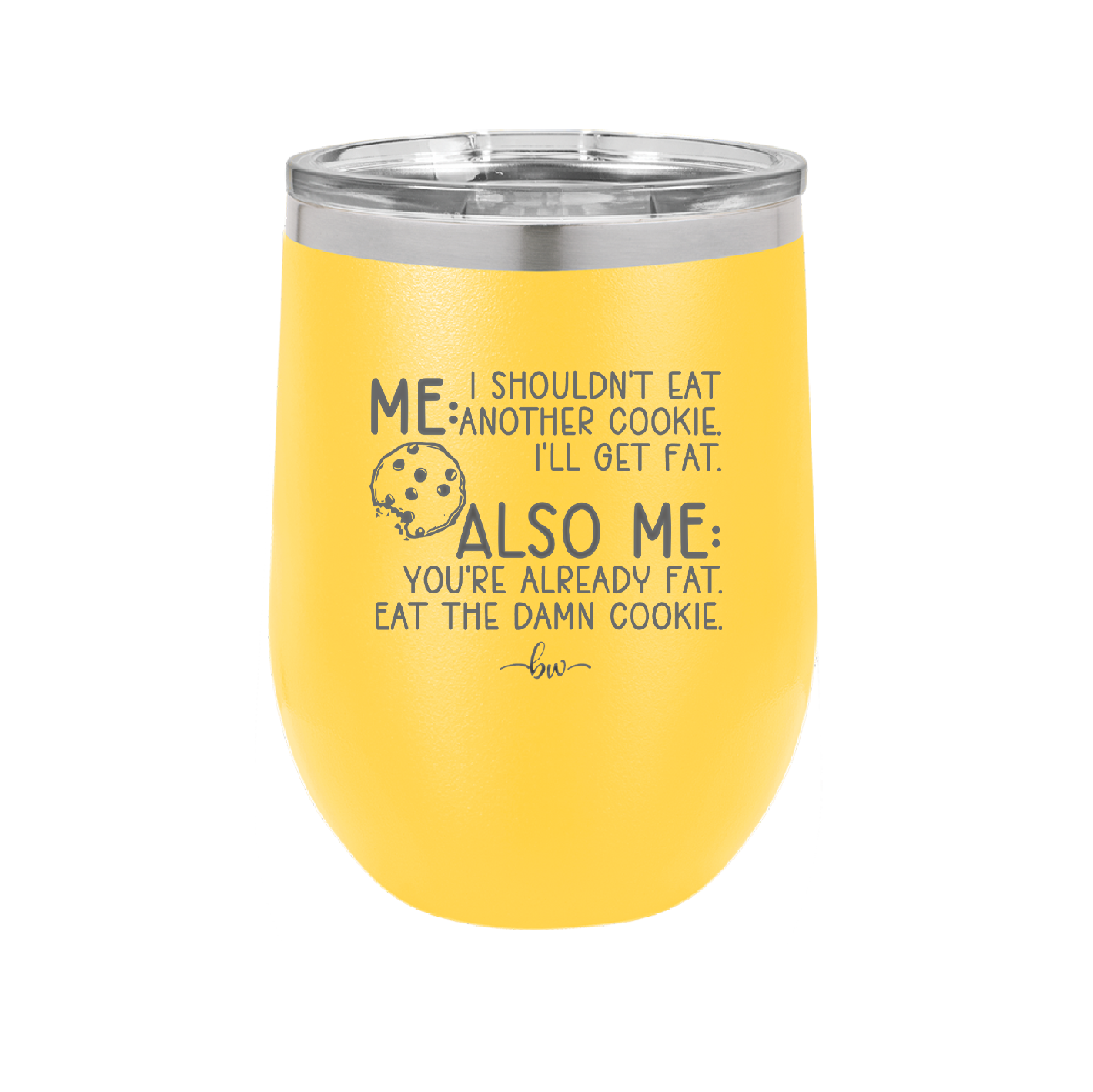 Me I Shouldn't Eat Another Cookie I'll Get Fat - Laser Engraved Stainless Steel Drinkware - 2348 -