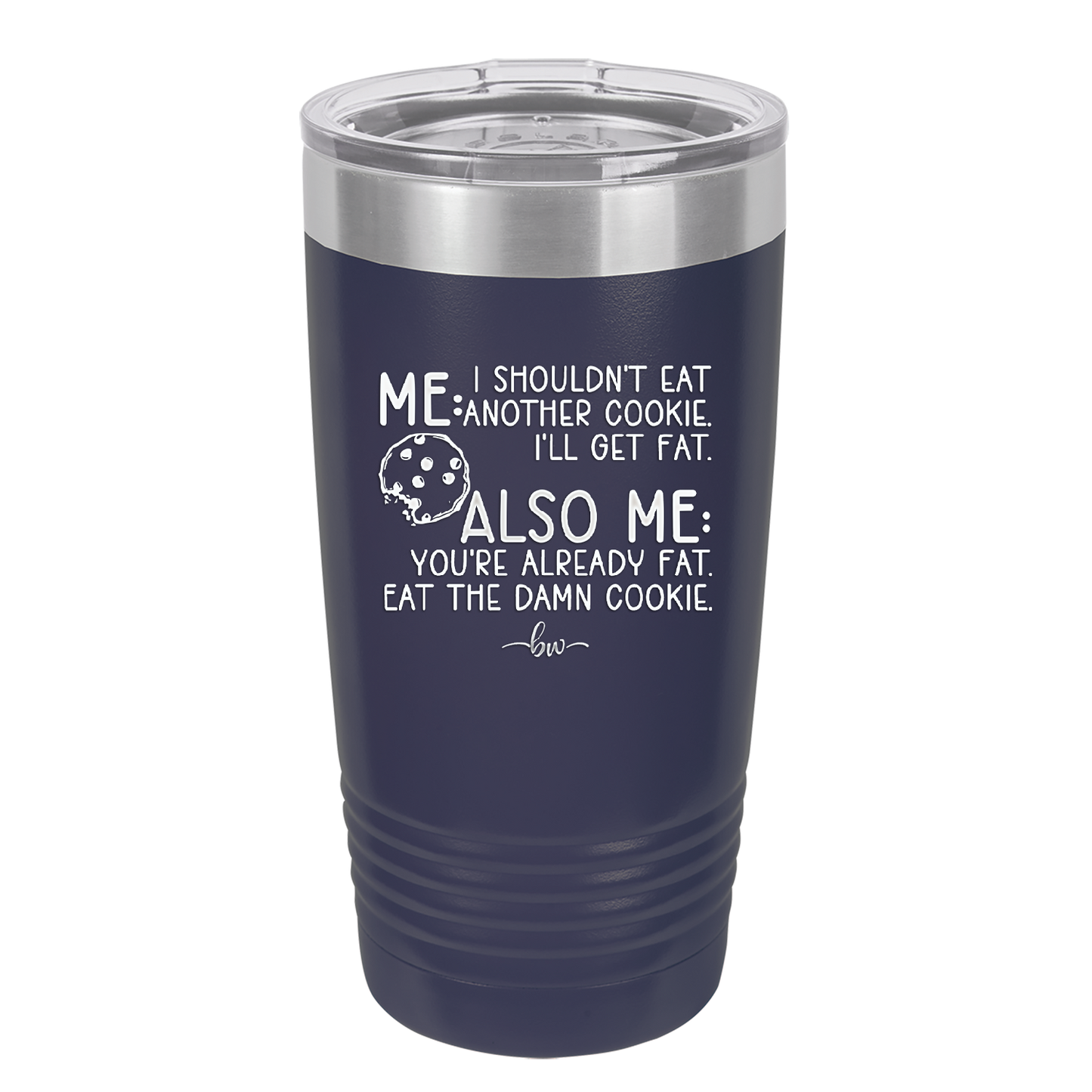 Me I Shouldn't Eat Another Cookie I'll Get Fat - Laser Engraved Stainless Steel Drinkware - 2348 -