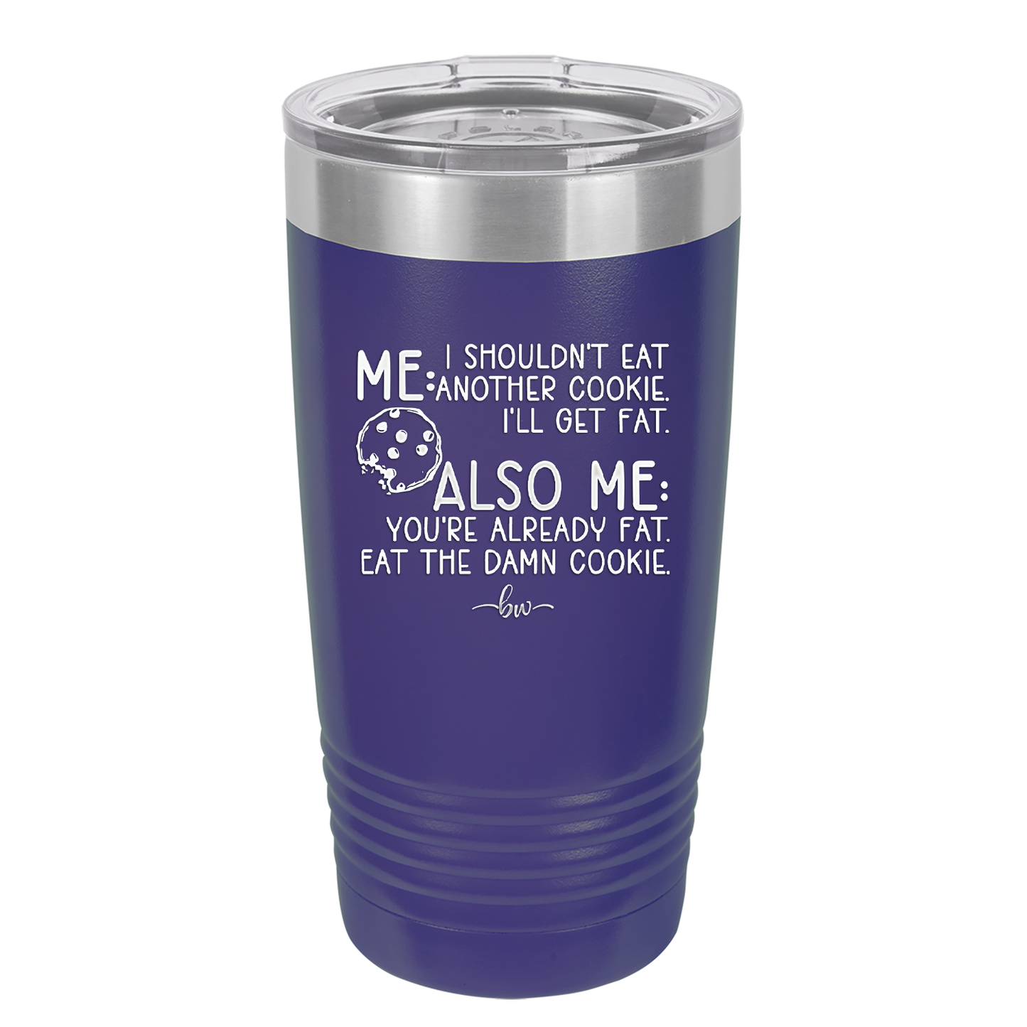 Me I Shouldn't Eat Another Cookie I'll Get Fat - Laser Engraved Stainless Steel Drinkware - 2348 -