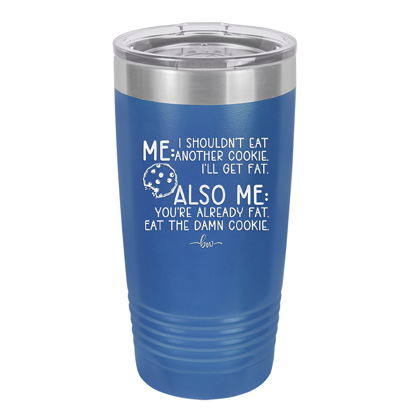 Me I Shouldn't Eat Another Cookie I'll Get Fat - Laser Engraved Stainless Steel Drinkware - 2348 -