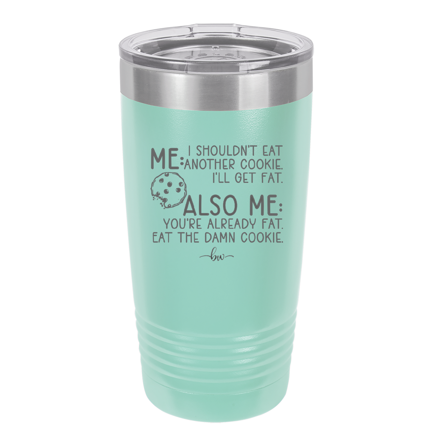 Me I Shouldn't Eat Another Cookie I'll Get Fat - Laser Engraved Stainless Steel Drinkware - 2348 -