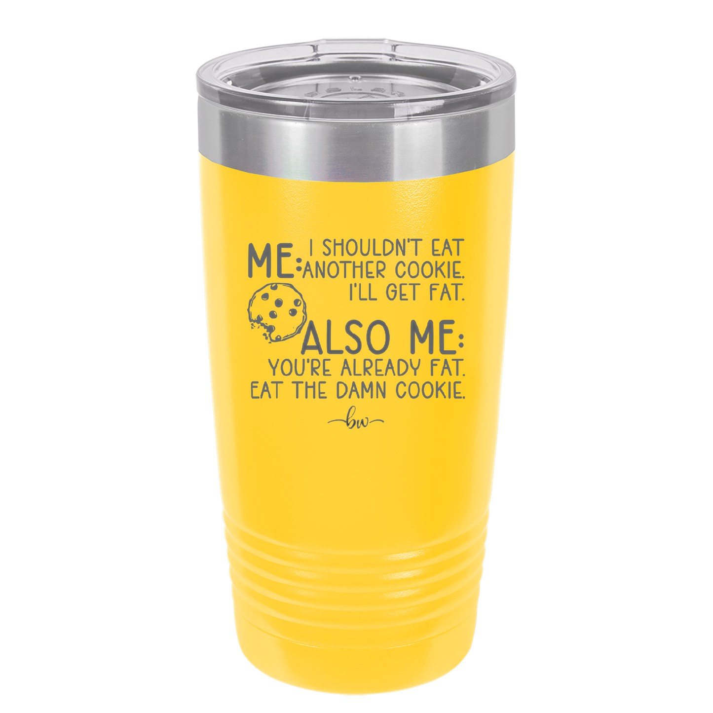 Me I Shouldn't Eat Another Cookie I'll Get Fat - Laser Engraved Stainless Steel Drinkware - 2348 -