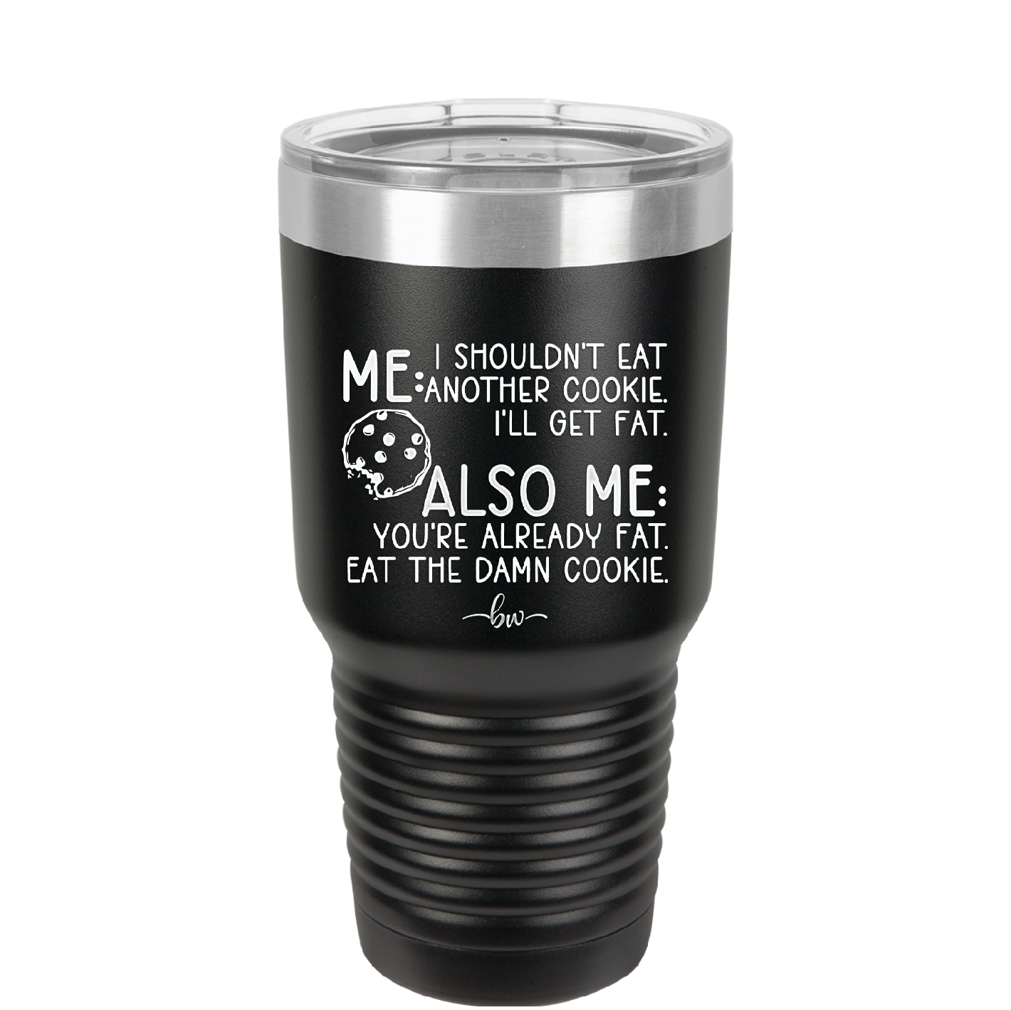 Me I Shouldn't Eat Another Cookie I'll Get Fat - Laser Engraved Stainless Steel Drinkware - 2348 -