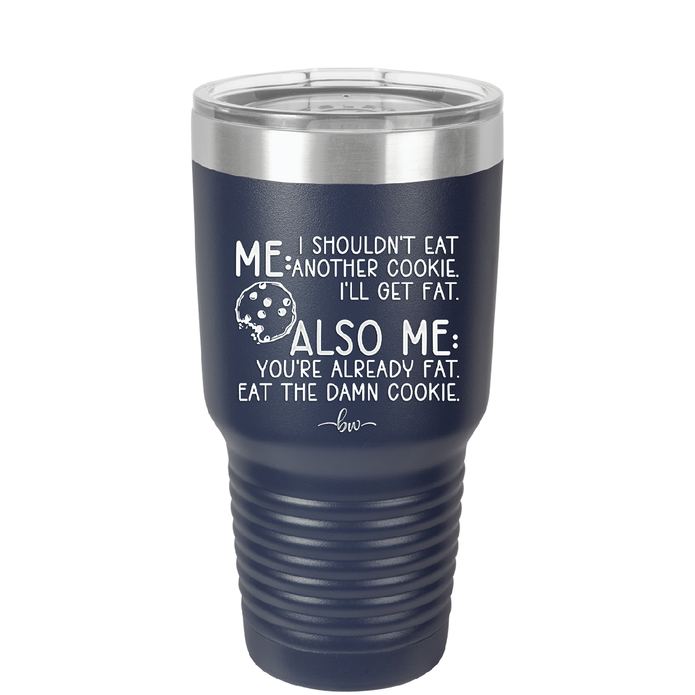 Me I Shouldn't Eat Another Cookie I'll Get Fat - Laser Engraved Stainless Steel Drinkware - 2348 -