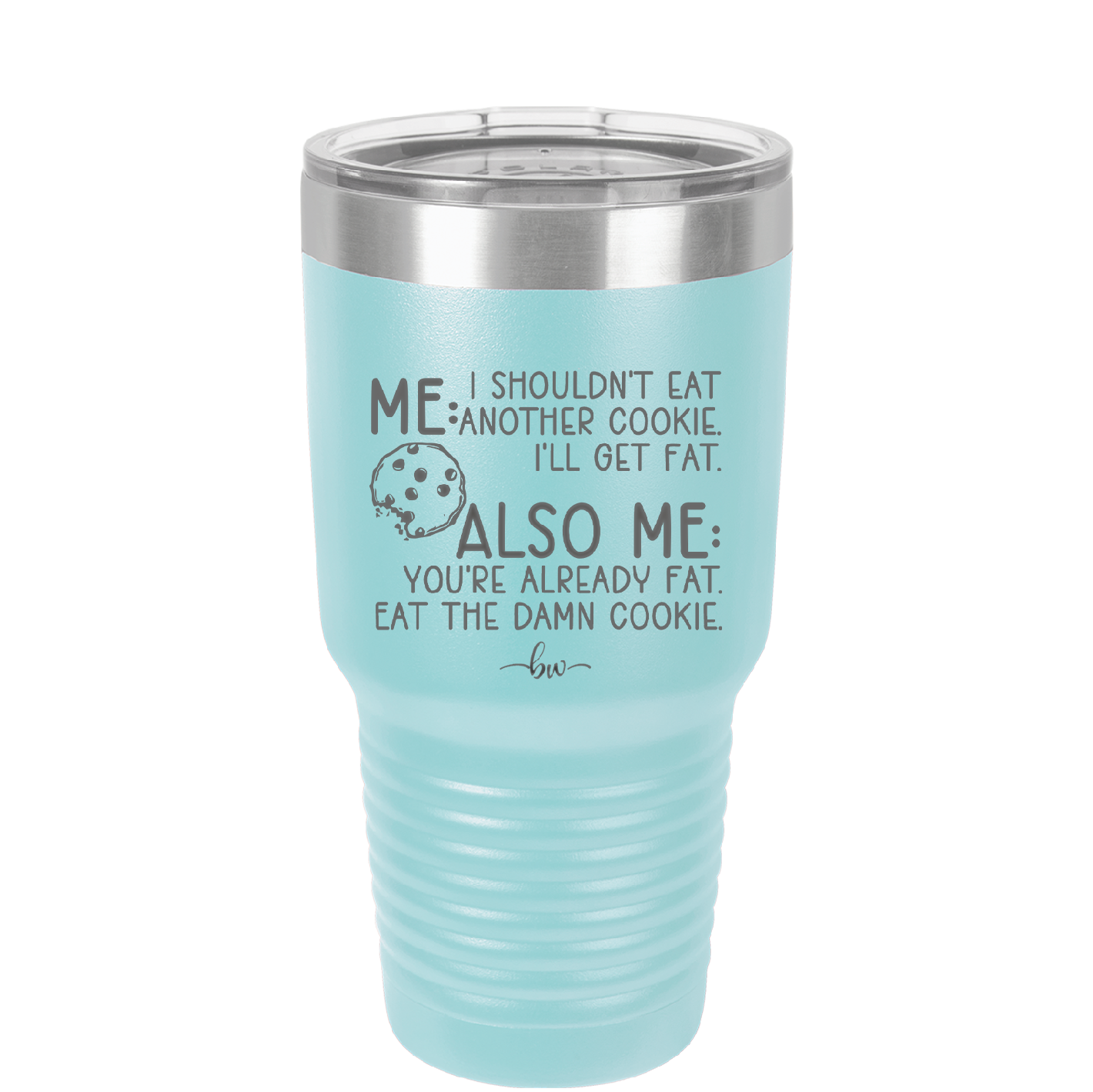 Me I Shouldn't Eat Another Cookie I'll Get Fat - Laser Engraved Stainless Steel Drinkware - 2348 -