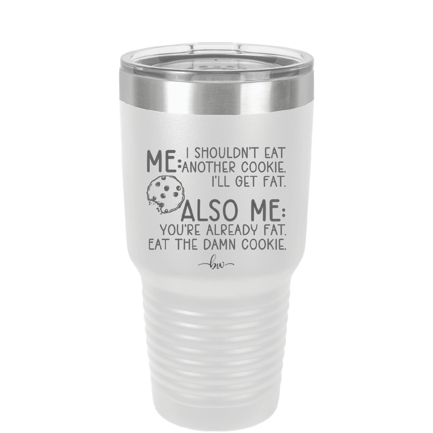 Me I Shouldn't Eat Another Cookie I'll Get Fat - Laser Engraved Stainless Steel Drinkware - 2348 -