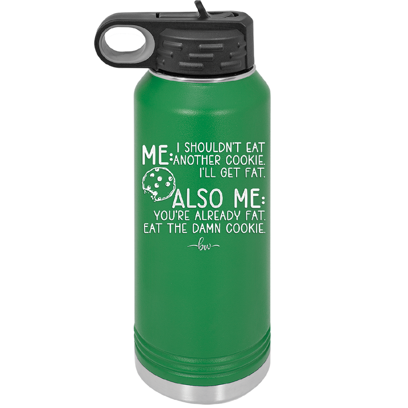 Me I Shouldn't Eat Another Cookie I'll Get Fat - Laser Engraved Stainless Steel Drinkware - 2348 -