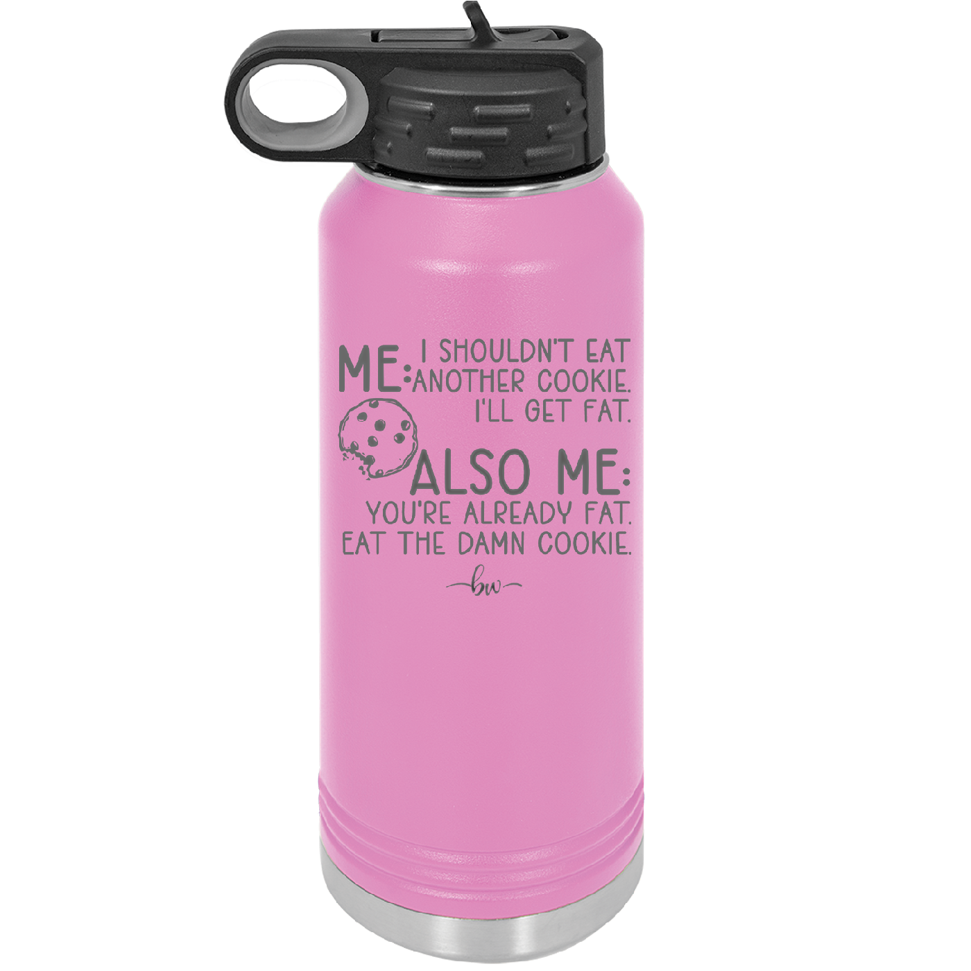 Me I Shouldn't Eat Another Cookie I'll Get Fat - Laser Engraved Stainless Steel Drinkware - 2348 -