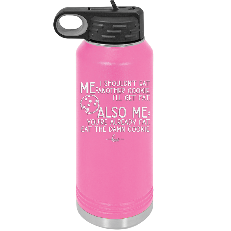 Me I Shouldn't Eat Another Cookie I'll Get Fat - Laser Engraved Stainless Steel Drinkware - 2348 -