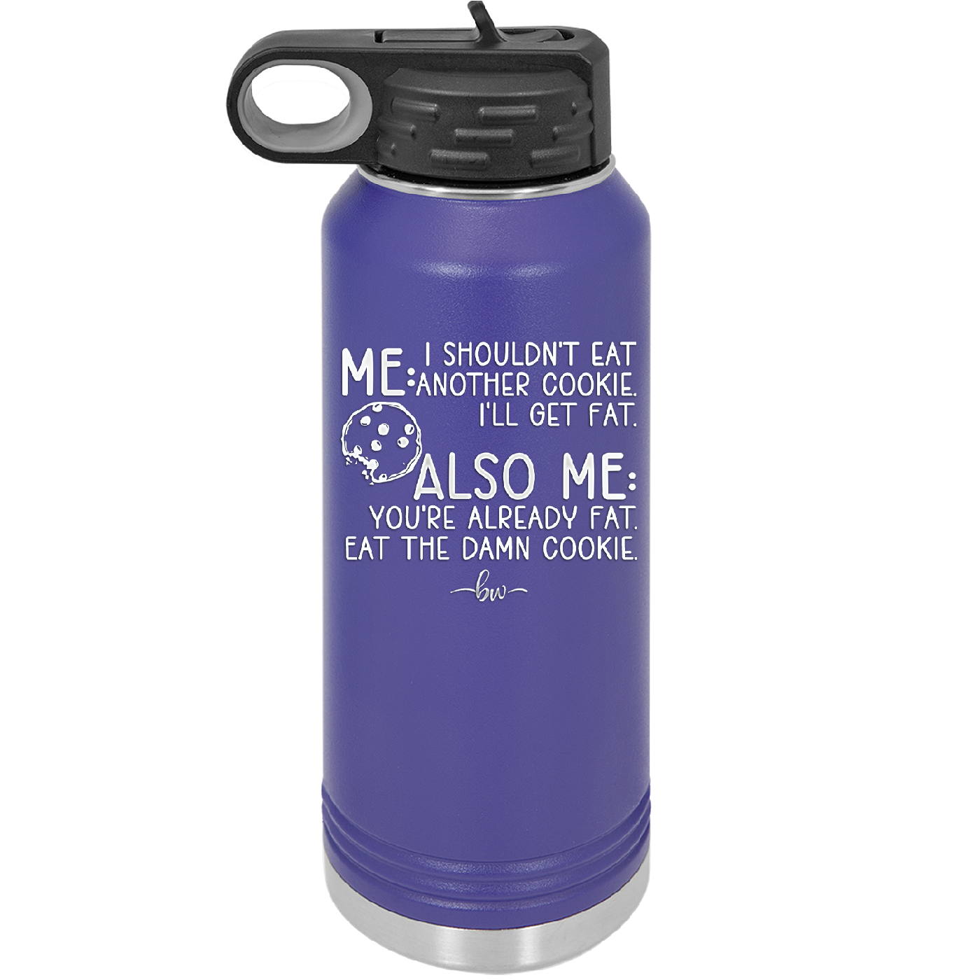 Me I Shouldn't Eat Another Cookie I'll Get Fat - Laser Engraved Stainless Steel Drinkware - 2348 -