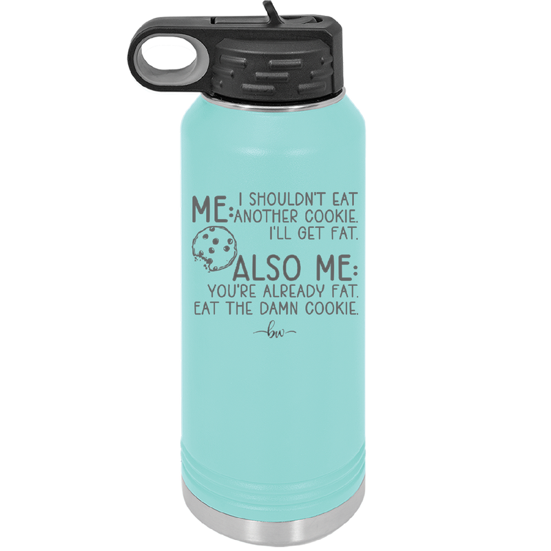 Me I Shouldn't Eat Another Cookie I'll Get Fat - Laser Engraved Stainless Steel Drinkware - 2348 -