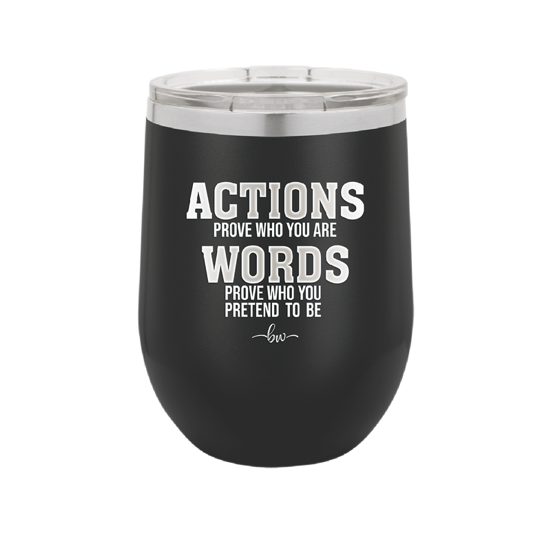 Actions Prove Who You Are Words Prove Who You Pretend to Be - Laser Engraved Stainless Steel Drinkware - 2353-