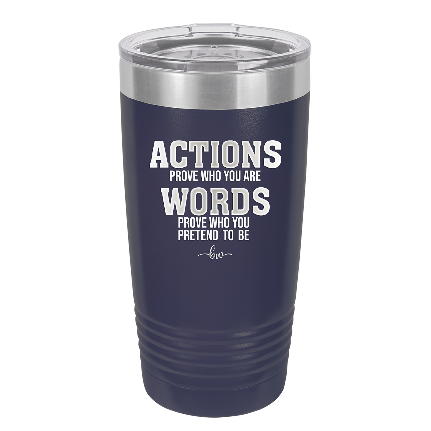 Actions Prove Who You Are Words Prove Who You Pretend to Be - Laser Engraved Stainless Steel Drinkware - 2353-