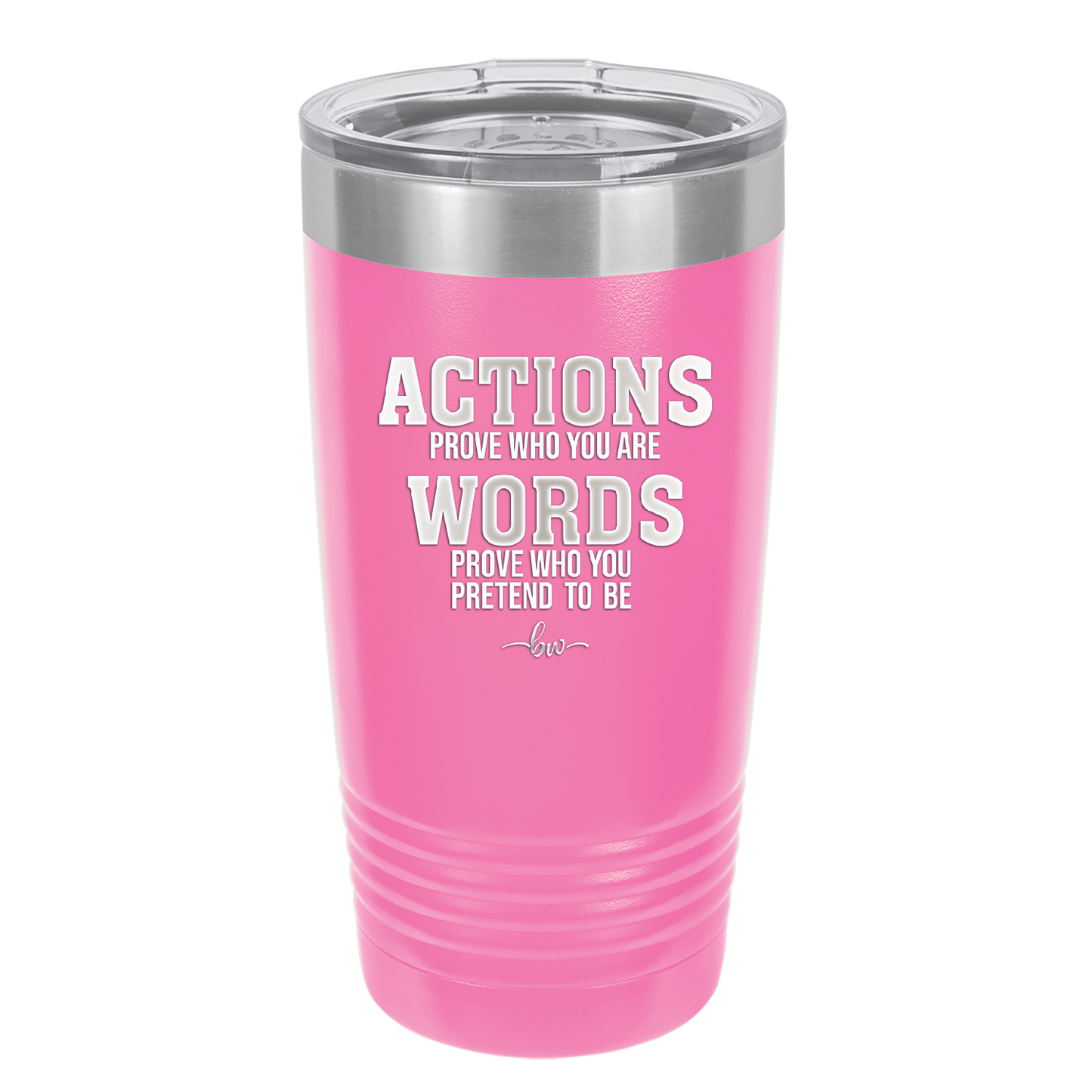 Actions Prove Who You Are Words Prove Who You Pretend to Be - Laser Engraved Stainless Steel Drinkware - 2353-