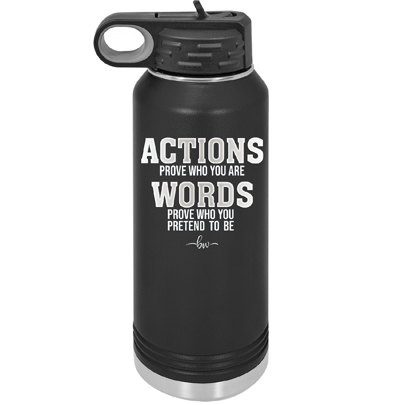 Actions Prove Who You Are Words Prove Who You Pretend to Be - Laser Engraved Stainless Steel Drinkware - 2353-