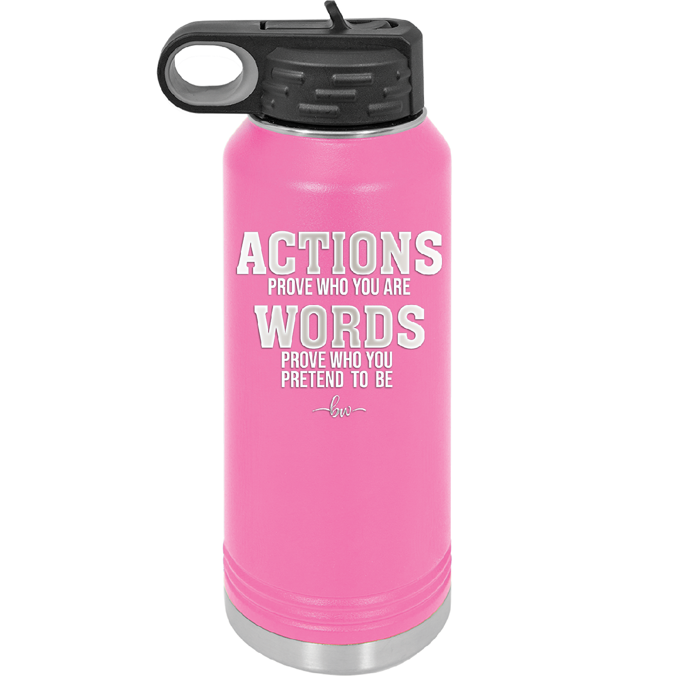 Actions Prove Who You Are Words Prove Who You Pretend to Be - Laser Engraved Stainless Steel Drinkware - 2353-