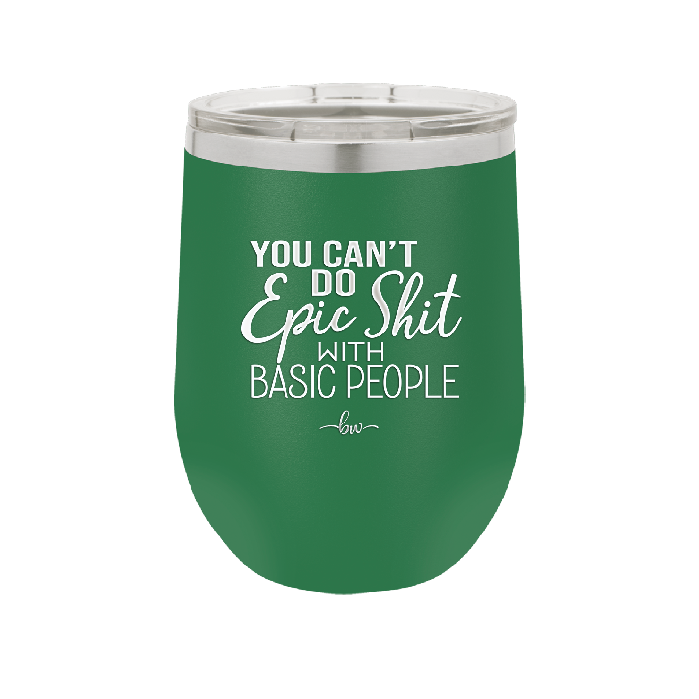 You Can't Do Epic Shit with Basic People - Laser Engraved Stainless Steel Drinkware - 2356-