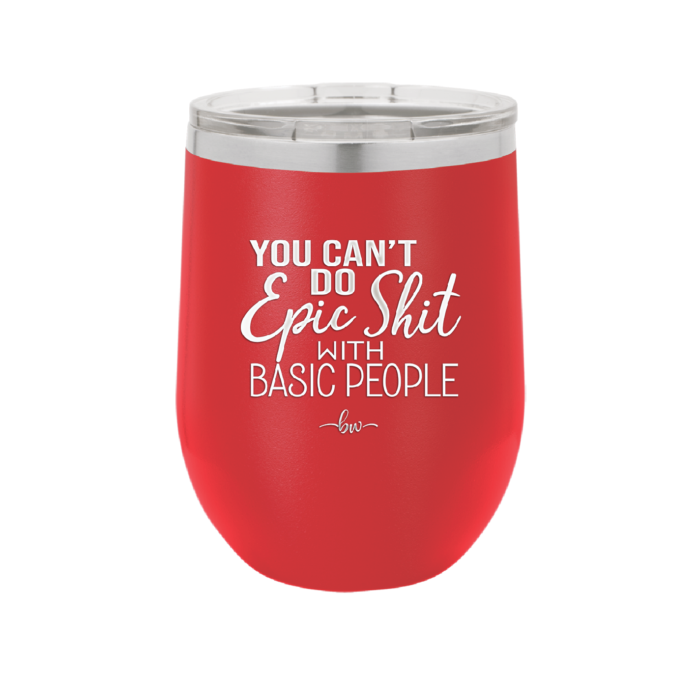 You Can't Do Epic Shit with Basic People - Laser Engraved Stainless Steel Drinkware - 2356-