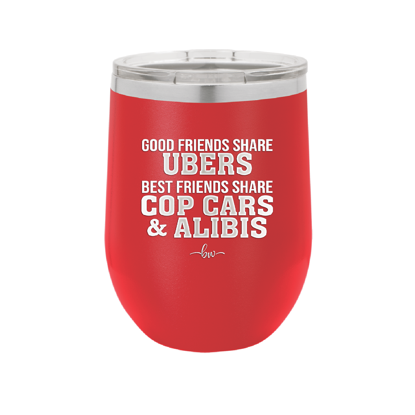 Good Friends Share Ubers Best Friends Share Cop Cars and Alibis - Laser Engraved Stainless Steel Drinkware - 2358-