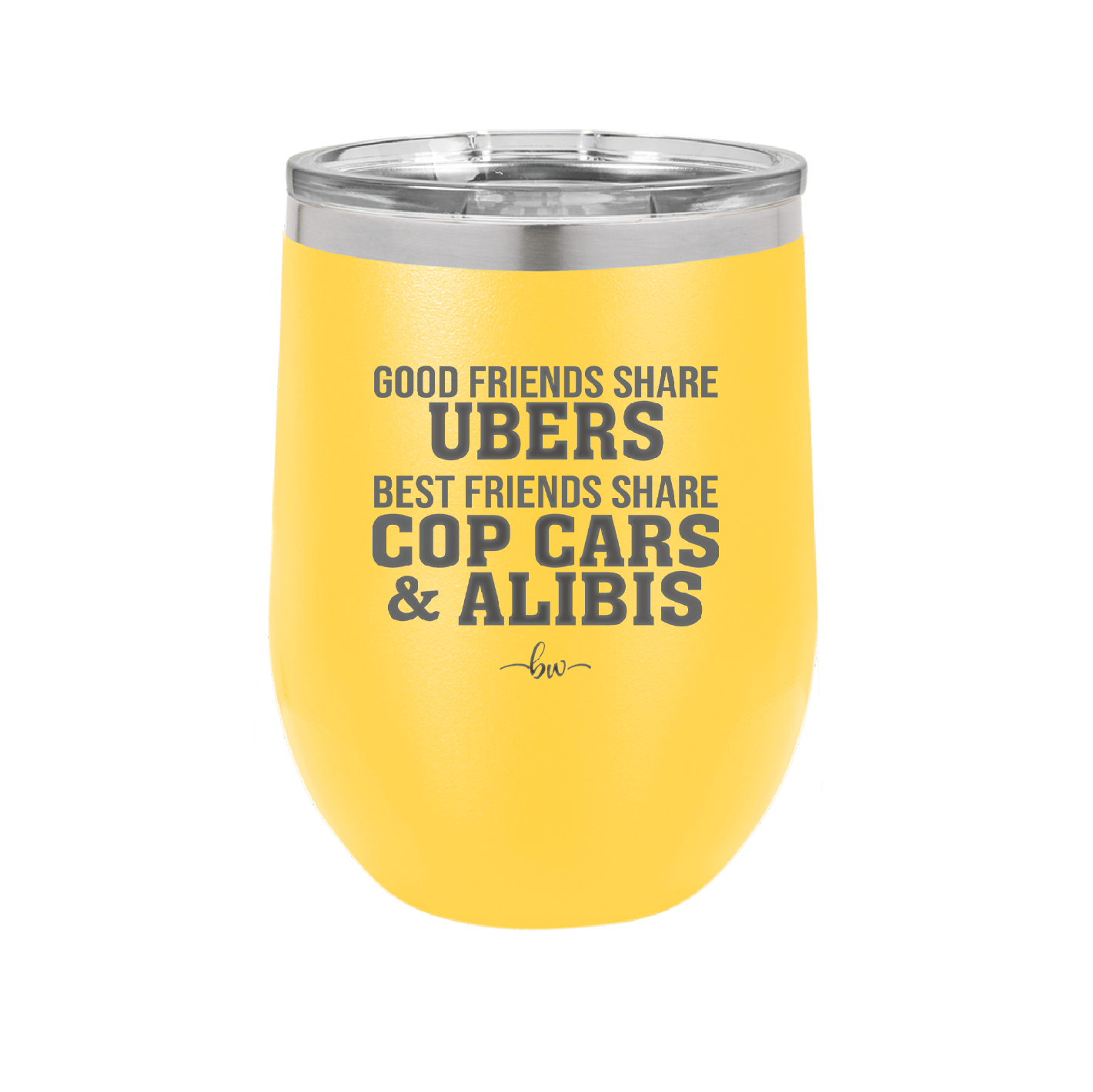 Good Friends Share Ubers Best Friends Share Cop Cars and Alibis - Laser Engraved Stainless Steel Drinkware - 2358-