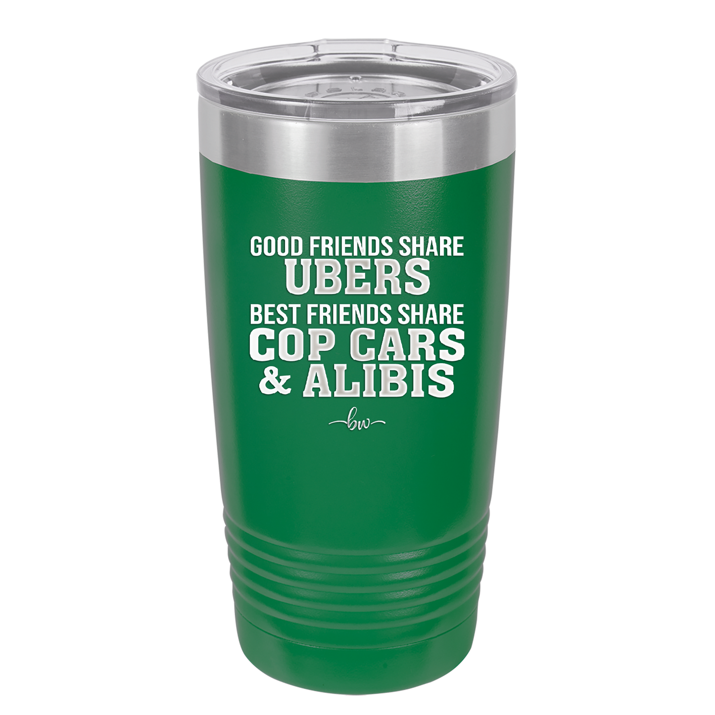 Good Friends Share Ubers Best Friends Share Cop Cars and Alibis - Laser Engraved Stainless Steel Drinkware - 2358-