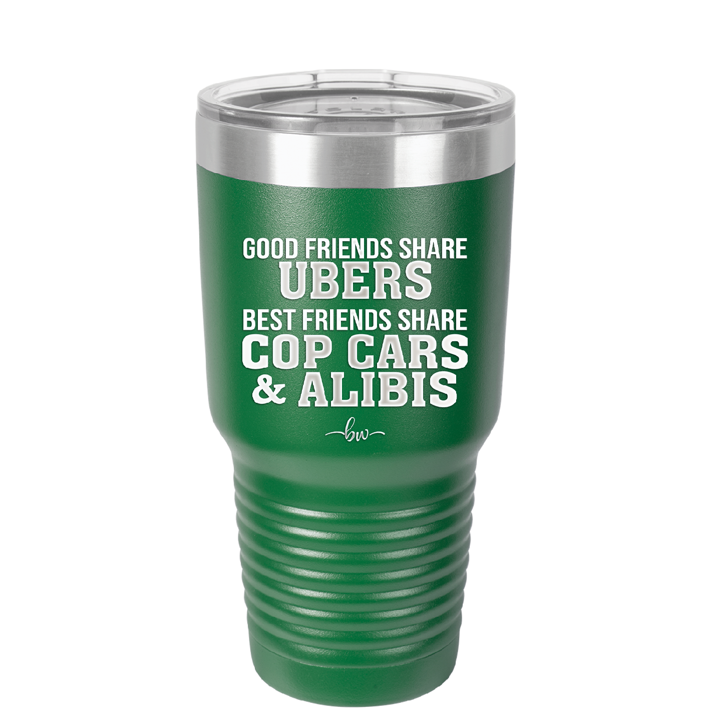 Good Friends Share Ubers Best Friends Share Cop Cars and Alibis - Laser Engraved Stainless Steel Drinkware - 2358-