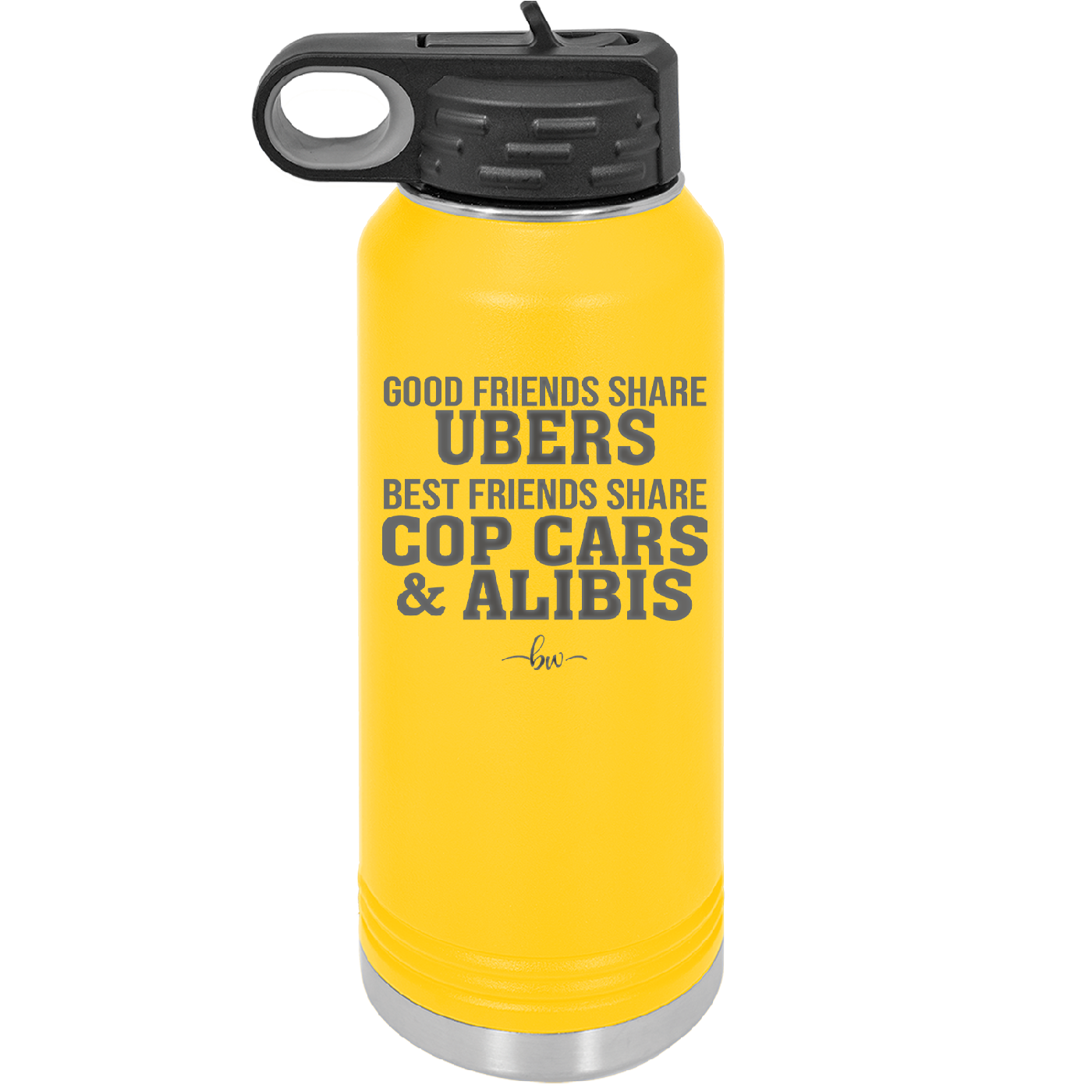 Good Friends Share Ubers Best Friends Share Cop Cars and Alibis - Laser Engraved Stainless Steel Drinkware - 2358-