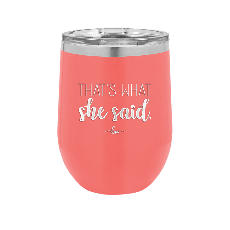 That's What She Said - Laser Engraved Stainless Steel Drinkware - 2359 -