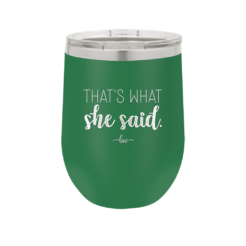 That's What She Said - Laser Engraved Stainless Steel Drinkware - 2359 -