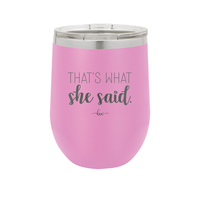 That's What She Said - Laser Engraved Stainless Steel Drinkware - 2359 -