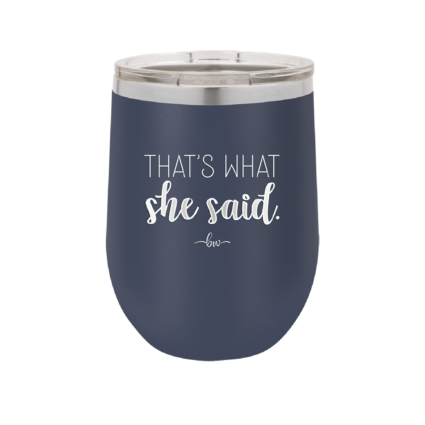 That's What She Said - Laser Engraved Stainless Steel Drinkware - 2359 -