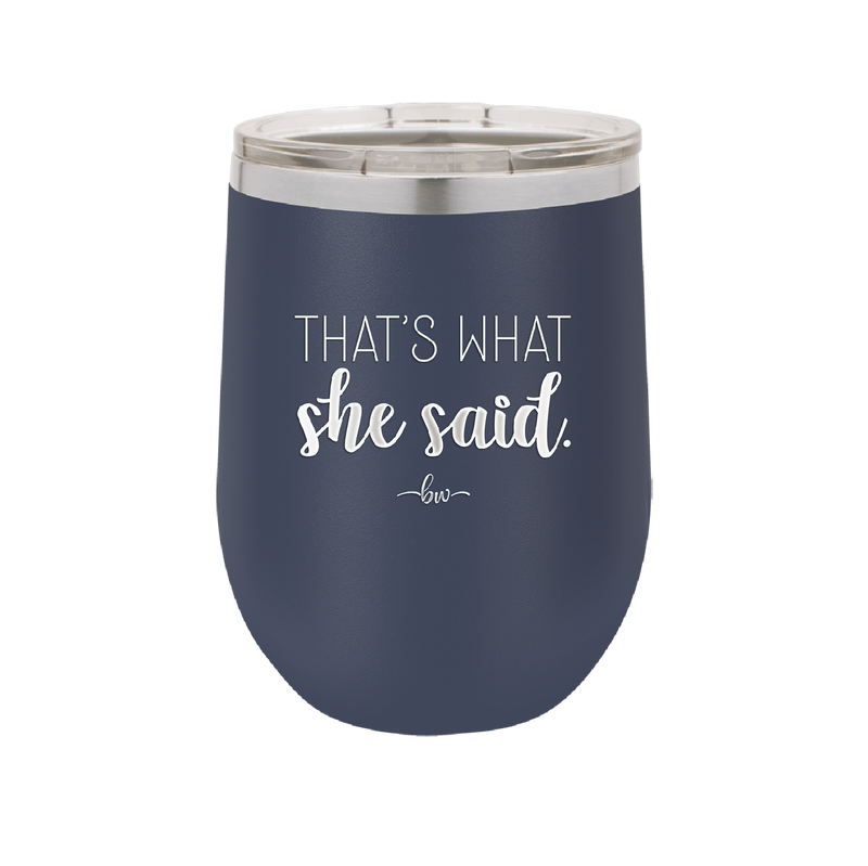 That's What She Said - Laser Engraved Stainless Steel Drinkware - 2359 -