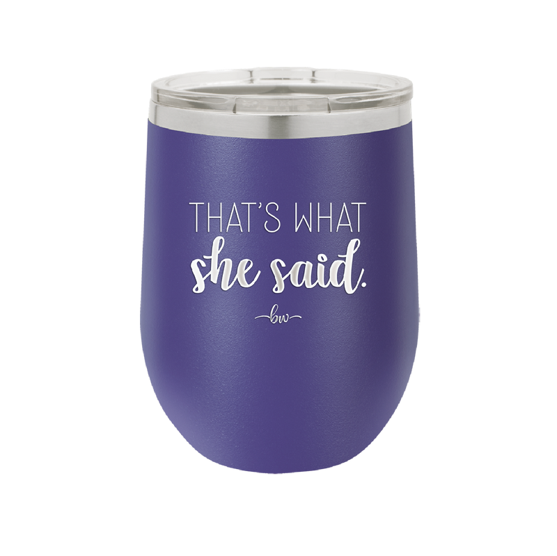 That's What She Said - Laser Engraved Stainless Steel Drinkware - 2359 -