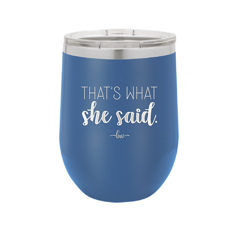 That's What She Said - Laser Engraved Stainless Steel Drinkware - 2359 -