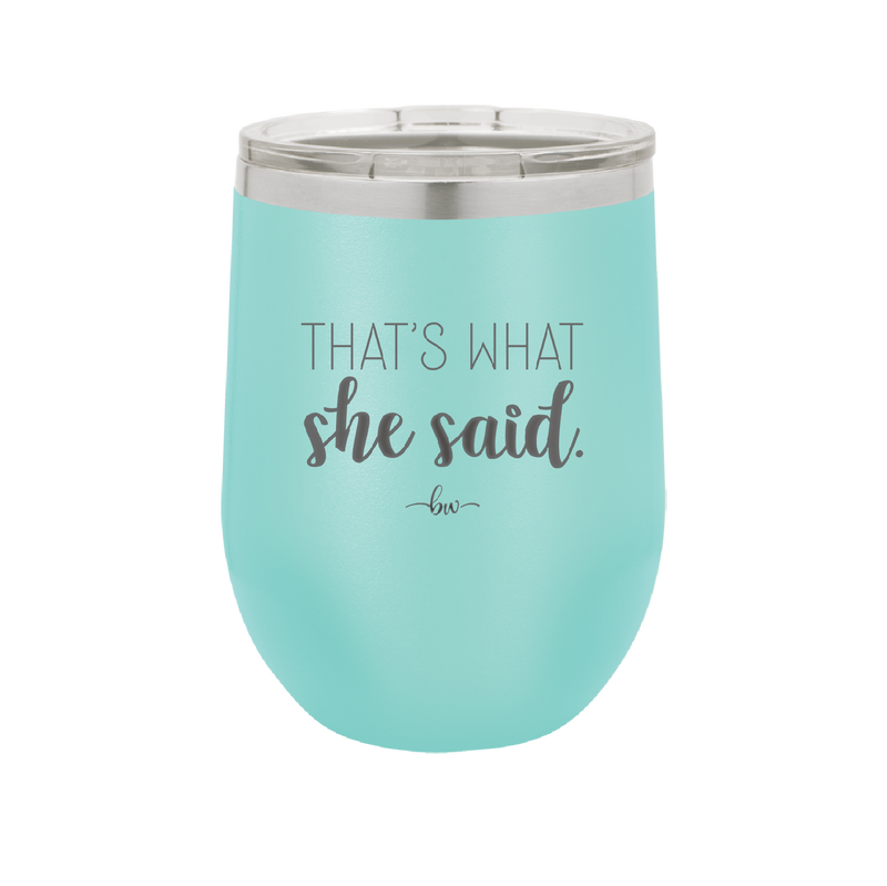 That's What She Said - Laser Engraved Stainless Steel Drinkware - 2359 -