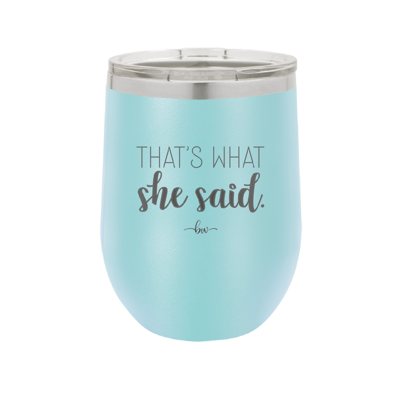 That's What She Said - Laser Engraved Stainless Steel Drinkware - 2359 -