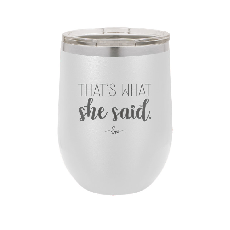 That's What She Said - Laser Engraved Stainless Steel Drinkware - 2359 -