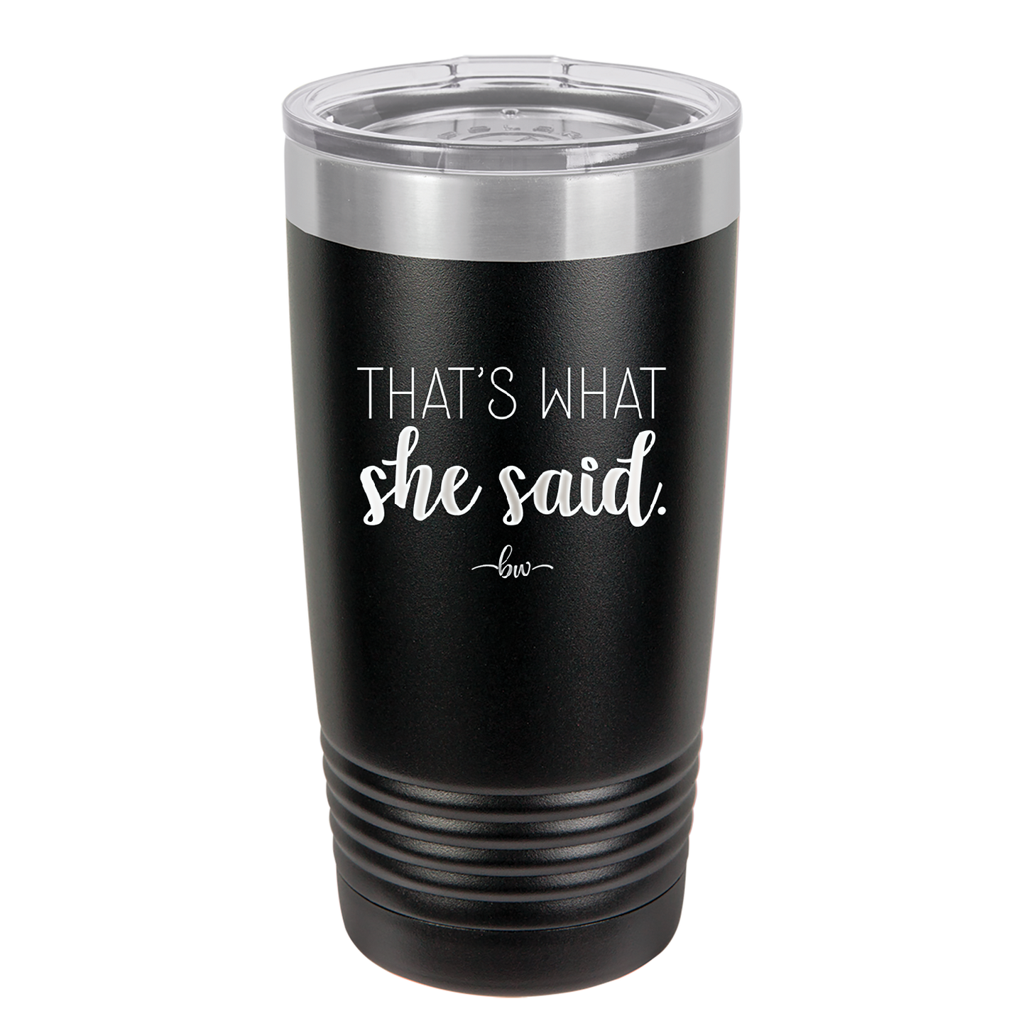 That's What She Said - Laser Engraved Stainless Steel Drinkware - 2359 -