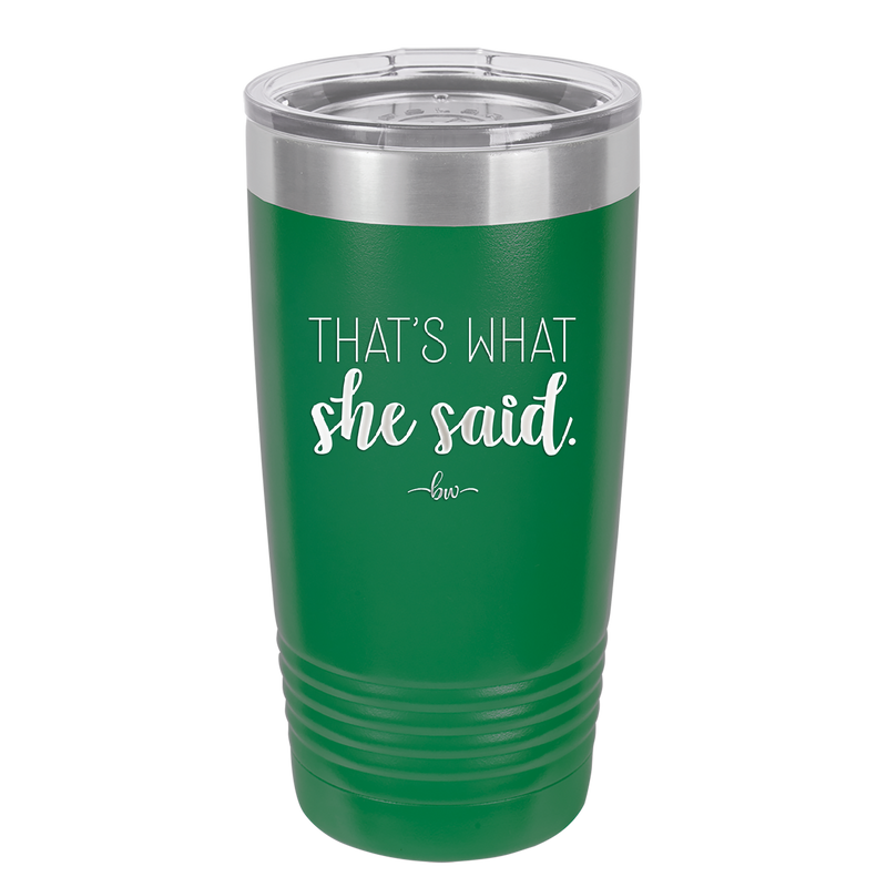 That's What She Said - Laser Engraved Stainless Steel Drinkware - 2359 -