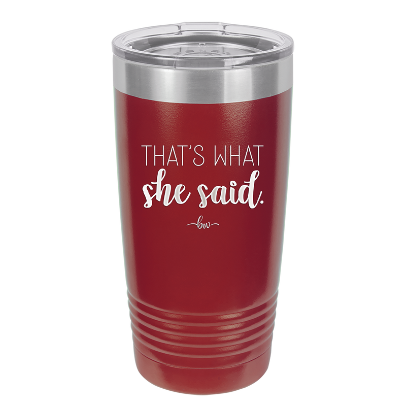 That's What She Said - Laser Engraved Stainless Steel Drinkware - 2359 -