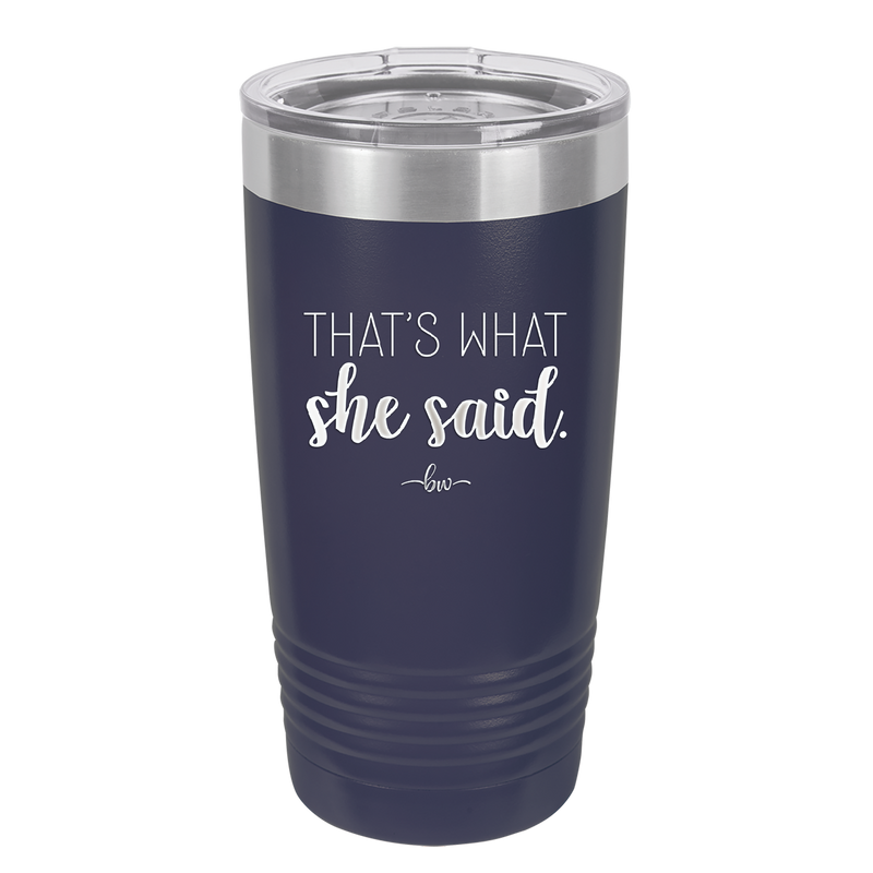 That's What She Said - Laser Engraved Stainless Steel Drinkware - 2359 -